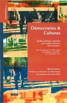 	Démocraties et Cultures - Quelles politiques culturelles pour quelles ambitions démocratiques ?